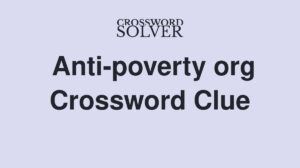 Understanding Anti Poverty Org Crossword Clue