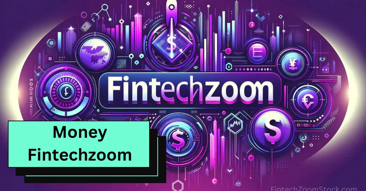 Money Fintechzoom – A Simple Guide!